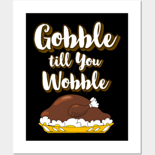 Gobble till you Wobble Funny Thanksgiving Posters and Art